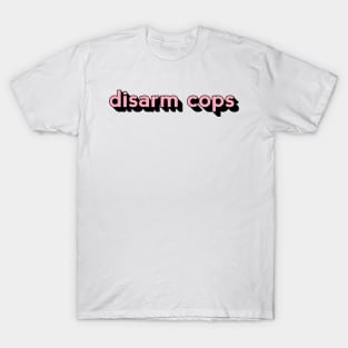 Disarm Cops T-Shirt